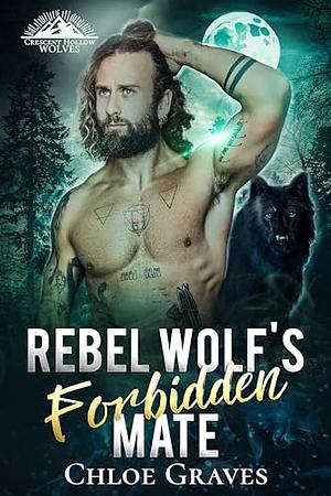 Rebel Wolf's Forbidden Mate by Chloe Graves