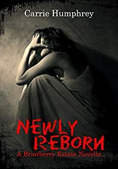 Newly Reborn: A Briarberry Estate Novella by Carrie Humphrey
