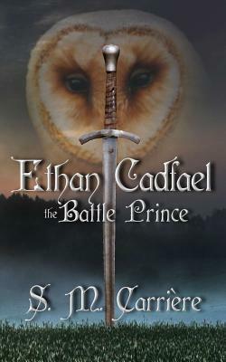 Ethan Cadfael: The Battle Prince by S. M. Carriere