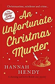 An Unfortunate Christmas Murder by Hannah Hendy