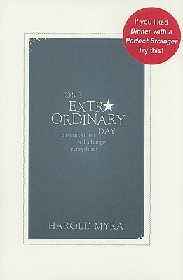 One Extraordinary Day: One Encounter Will Change Everything by Harold Myra