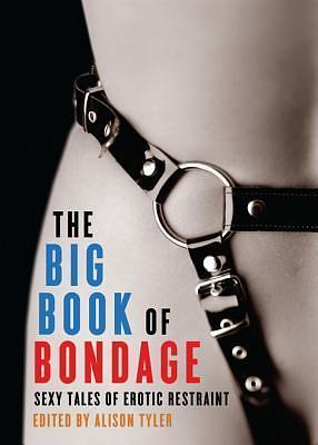 The Big Book of Bondage: Sexy Tales of Erotic Restraint by Alison Tyler, Alison Tyler