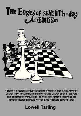 The Edges of Seventh-Day Adventism: A Study of Separatist Groups Emerging from the Seventh-Day Adventist Church (1844-1980) Including the Worldwide Ch by Lowell Tarling