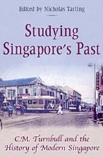 Studying Singapore's Past: C.M. Turnbull and the History of Modern Singapore by Nicholas Tarling