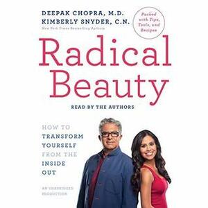 Radical Beauty: How to Transform Yourself from the Inside Out by Deepak Chopra