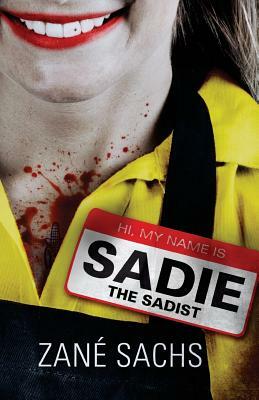 Sadie the Sadist: X-tremely Black Humor by Zané Sachs