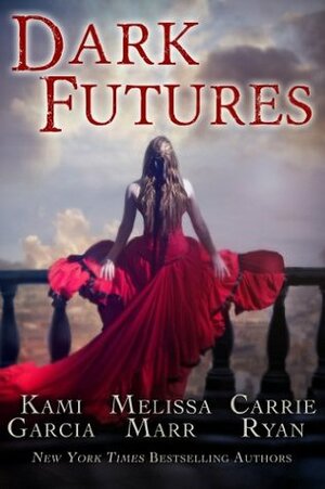 Dark Futures by Melissa Marr, Carrie Ryan, Kami Garcia