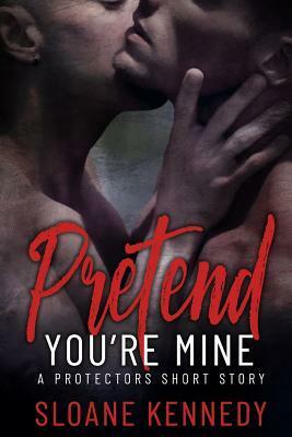 Pretend You're Mine by Sloane Kennedy