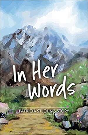 In Her Words: Patricia St John's Story by Patricia St. John