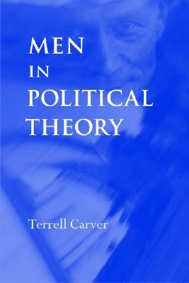 Men in Political Theory by Terrell Carver