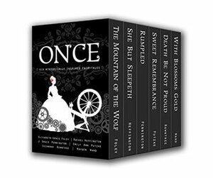 Once: Six Historically Inspired Fairytales by Rachel Heffington, Emily Ann Putzke, Hayden Wand, Elisabeth Grace Foley, Suzannah Rowntree, J. Grace Pennington