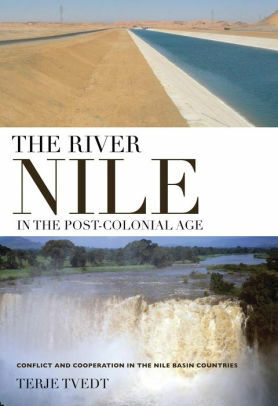 The River Nile in the Post-Colonial Age: Conflict and Cooperation in the Nile Basin Countries by Terje Tvedt