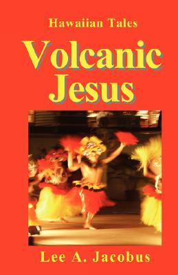 Volcanic Jesus by Lee A. Jacobus