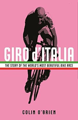 Giro d'Italia: The Story of the World's Most Beautiful Bike Race by Colin O'Brien
