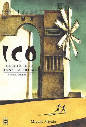 Ico : Le château dans la brume - Livre premier by Miyuki Miyabe