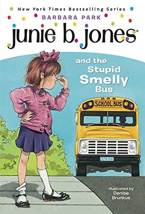 Junie B. Jones and the  Stupid Smelly Bus by Barbara Park