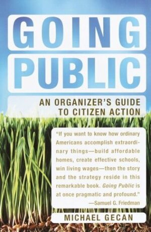 Going Public: An Organizer's Guide to Citizen Action by Michael Gecan