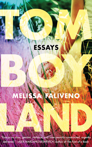 Tomboyland: Essays by Melissa Faliveno