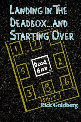 Landing in the Deadbox...and Starting Over by Rick Goldberg