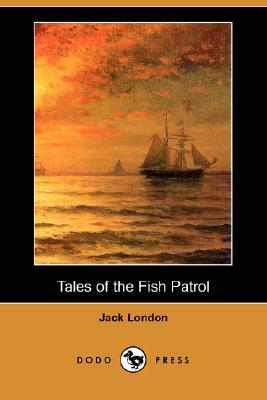 Tales of the Fish Patrol (Dodo Press) by Jack London