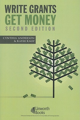 Write Grants Get Money, 2nd Edition [With CDROM] by Cynthia Anderson, Kathleen Knop