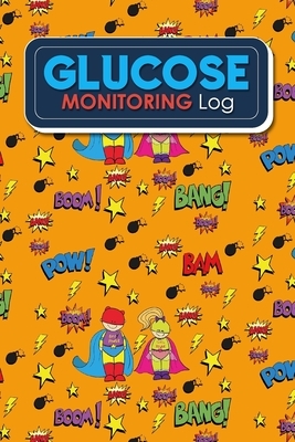 Glucose Monitoring Log: Blood Glucose Monitoring Log Sheet, Diabetic Glucose Chart, Daily Blood Sugar Log, Glucose Testing Log, Cute Super Her by Rogue Plus Publishing