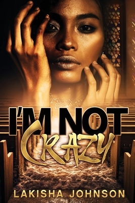 I'm Not Crazy by Lakisha Johnson