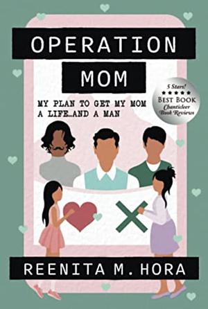 Operation Mom: My Plan to Get My Mom a Life... and a Man by Reenita Malhotra Hora