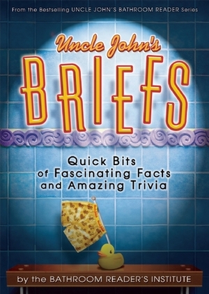 Uncle John's Briefs: Quick Bits of Fascinating Facts and Amazing Trivia by Bathroom Readers' Institute