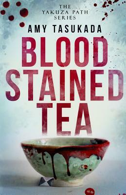 The Yakuza Path: Blood Stained Tea by Amy Tasukada