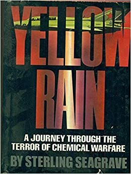 Yellow Rain: A Journey Through the Terror of Chemical Warfare by Sterling Seagrave