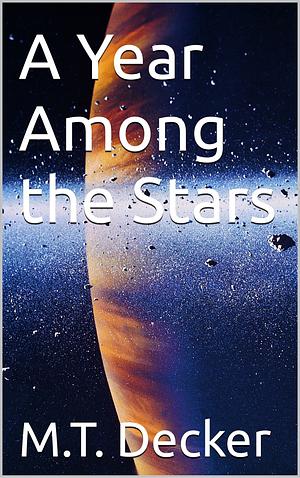 A Year Among the Stars by M. T. Decker