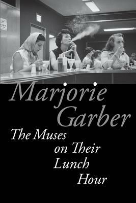 The Muses on Their Lunch Hour by Marjorie Garber