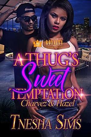 A Thug's Sweet Temptation: Charvez & Hazel by Tnesha Sims, Tnesha Sims