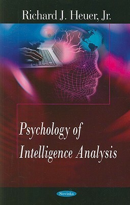 Psychology of Intelligence Analysis by Richards J. Heuer Jr.