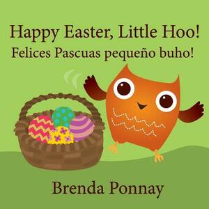 Happy Easter, Little Hoo!/Felices Pascuas Pequeño Buho! by Brenda Ponnay