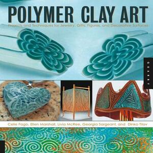 Polymer Clay Art: Projects and Techniques for Jewelry, Gifts, Figures, and Decorative Surfaces by Ellen Marshall, Celie Fago, Celie Fago, Livia McRee, Georgia Sargeant