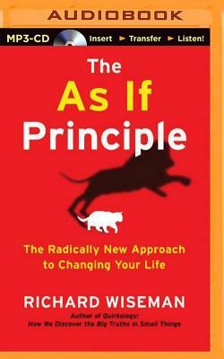 The as If Principle: The Radically New Approach to Changing Your Life by Richard Wiseman