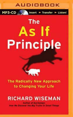 The as If Principle: The Radically New Approach to Changing Your Life by Richard Wiseman