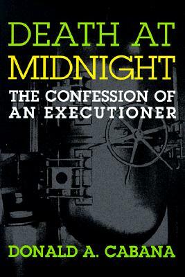 Death at Midnight: The Confession of an Executioner by Donald A. Cabana