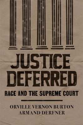 Justice Deferred: Race and the Supreme Court by Orville Vernon Burton, Armand Derfner