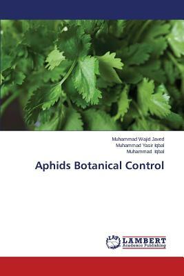 Aphids Botanical Control by Javed Muhammad Wajid, Iqbal Muhammad Yasir