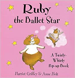 Ruby the Ballet Star: A Twirly-Whirly Pop-Up Book by Harriet Griffey, Anne G. Holt