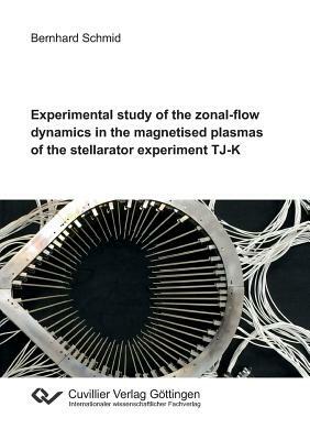 Experimental Study of the Zonal-Flow Dynamics in the Magnetised Plasmas of the Stellarator Experiment Tj-K by Bernhard Schmid