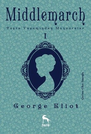 Middlemarch : Taşra Yaşamından Manzaralar I by George Eliot, Cihat Taşçıoğlu