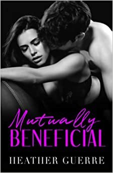 Mutually Beneficial by Heather Guerre, Heather Guerre