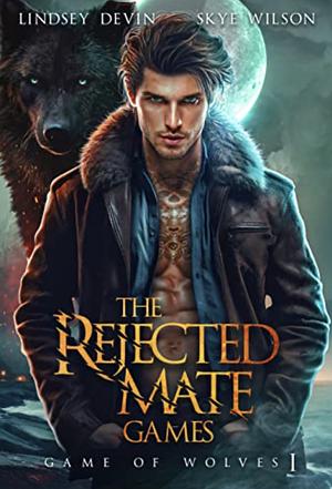 The Rejected Mate Games by Skye Wilson, Lindsey Devin