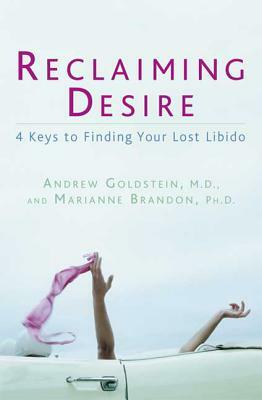 Reclaiming Desire: 4 Keys to Finding Your Lost Libido by Marianne Brandon, Andrew Goldstein