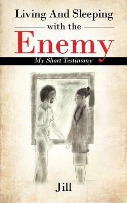 Living and Sleeping with the Enemy: My Short Testimony by Jill