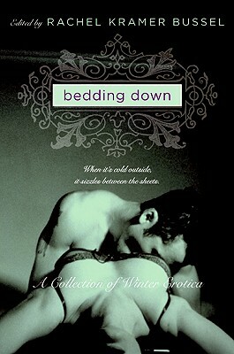 Bedding Down: A Collection of Winter Erotica by Rachel Kramer Bussel